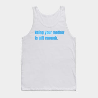 Being Your Mother Is Gift Enough Funny Family Gift Tank Top